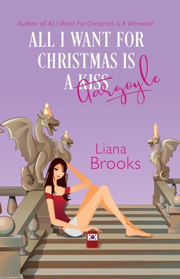 All I Want For Christmas Is A Gargoyle - Brooks, Liana