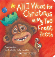 All I Want for Christmas is My Two Front Teeth - Gardner, Don, and Cowley, Katz (Illustrator)