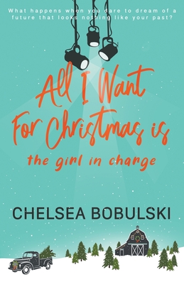 All I Want For Christmas is the Girl in Charge: A YA Holiday Romance - Bobulski, Chelsea