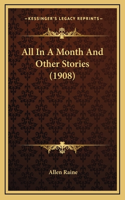 All in a Month and Other Stories (1908) - Raine, Allen