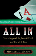 All in: Gambling on Life, Love, and Faith in a World of Risk