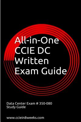 All-In-One CCIE Data Center 350-080 Written Exam Guide - Adam, Paul, PhD