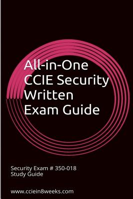 All-In-One CCIE Security 350-018 Written Study Guide - Adam, Paul, PhD