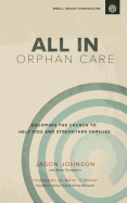 All in Orphan Care: Equipping the Church to Help Kids and Strengthen Families - Johnson, Jason