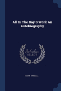 All In The Day S Work An Autobiography