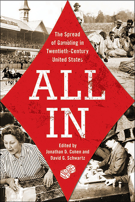 All in: The Spread of Gambling in Twentieth-Century United States Volume 1 - Cohen, Jonathan D (Editor), and Schwartz, David G (Editor)