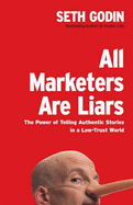 All Marketers Are Liars: The Power of Telling Authentic Stories in a Low-Trust World - Godin, Seth