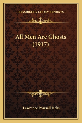 All Men Are Ghosts (1917) - Jacks, Lawrence Pearsall