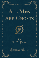 All Men Are Ghosts (Classic Reprint)