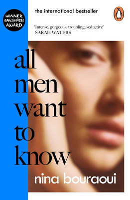 All Men Want to Know: 'Intense, gorgeous, troubling, seductive' SARAH WATERS - Bouraoui, Nina, and Higgins, Aneesa Abbas (Translated by)