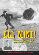 All Mine!: Memoirs of a Naval Bomb and Mine Disposal Officer