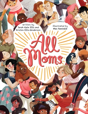 All Moms - Ellis, Sarah Kate, and Ellis-Henderson, Kristen