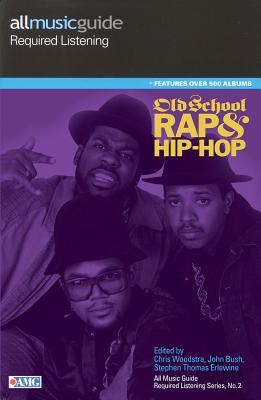 All Music Guide Required Listening: Old School Rap & Hip-Hop - Woodstra, Christopher (Editor), and Erlewine, Stephen Thomas (Editor)
