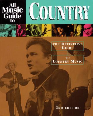 All Music Guide to Country: The Definitive Guide to Country Music - Various Authors