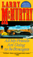 All My Friends Are Going to Be Strangers - McMurtry, Larry, and Grose, Bill (Editor)