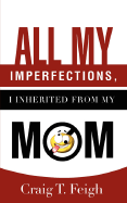 All My Imperfections, I Inherited from My Mom