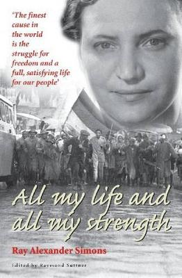 All My Life and All My Strength - Alexander Simons, Ray, and Suttner, Raymond (Editor), and Berger, Iris