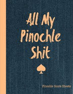 All My Pinochle Shit, Pinochle Score Sheets: Keep Track Of Games Scoring Card Game Notebook