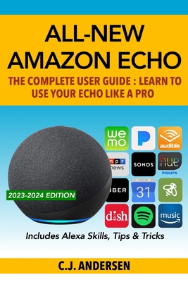 All-New Amazon Echo - The Complete User Guide: Learn to Use Your Echo Like A Pro - Andersen, Cj