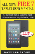 All-New Fire 7 Tablet User Manual: The Illustrated, Practical Guide With Tips and Tricks to Master Your 2019 Kindle Fire 7 Tablet