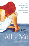 All of Me: My Incredible True Story of How I Learned to Live with the Many Personalities Sharing My Body
