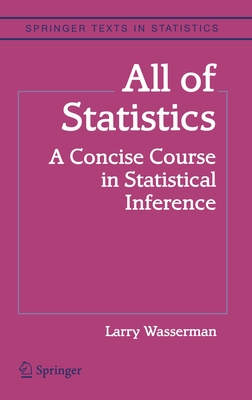 All of Statistics: A Concise Course in Statistical Inference - Wasserman, Larry