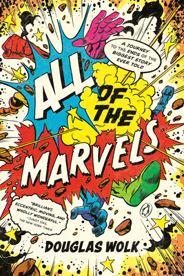 All of the Marvels: A Journey to the Ends of the Biggest Story Ever Told - Wolk, Douglas