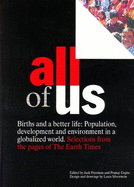 All of Us: Births and a Better Life; Population, Development and Environment in a Globalized World. Selections from the Pages of the Earth Times