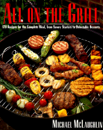All on the Grill: 170 Recipes for the Complete Meal, from Savory Starters to Delectable Desserts