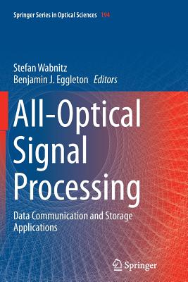 All-Optical Signal Processing: Data Communication and Storage Applications - Wabnitz, Stefan (Editor), and Eggleton, Benjamin J (Editor)