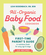 All-Organic Baby Food Cookbook: First Time Parent's Guide to Nutritious Foods for Every Age and Stage