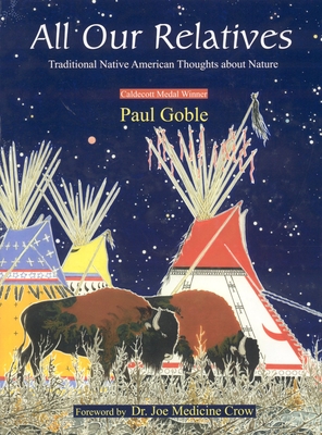 All Our Relatives: Traditional Native American Thoughts about Nature - Goble, Paul
