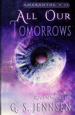 All Our Tomorrows: Riven Worlds Book Four - Jennsen, G S