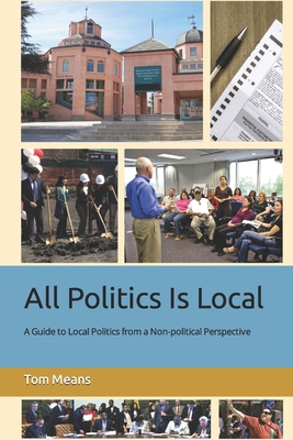 All Politics Is Local: A Guide to Local Politics from a Non-political Perspective - Means, Tom