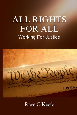 All Rights for All: Working for Justice - O'Keefe, Rose