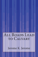 All Roads Lead to Calvary