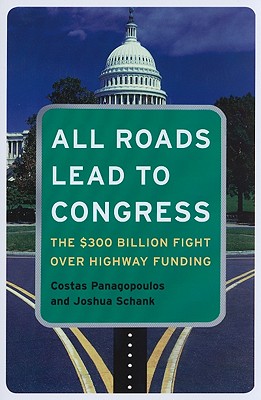 All Roads Lead to Congress: The $300 Billion Fight Over Highway Funding - Panagopoulos, Costas, and Schank, Joshua