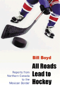 All Roads Lead to Hockey: Reports from Northern Canada to the Mexican Border