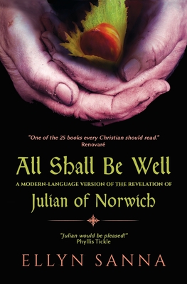 All Shall Be Well: A Modern-Language Version of the Revelation of Julian of Norwich - Sanna, Ellyn
