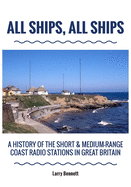 All Ships, All Ships: A History Of The Short & Medium-Range Coast Radio Stations In Great Britain