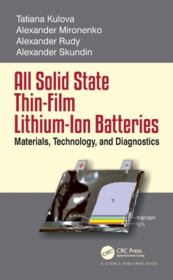 All Solid State Thin-Film Lithium-Ion Batteries: Materials, Technology, and Diagnostics - Skundin, Alexander, and Kulova, Tatiana, and Rudy, Alexander