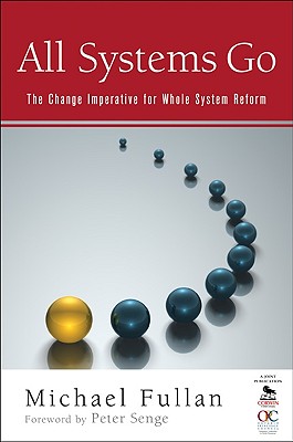 All Systems Go: The Change Imperative for Whole System Reform - Fullan, Michael