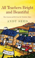 All Teachers Bright and Beautiful (Book 3): A light-hearted memoir of a husband, father and teacher in Yorkshire Dales