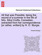 All That Was Possible: Being the Record of a Summer in the Life of Mrs. Sibyl Crofts, Comedian (Classic Reprint)