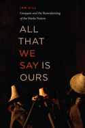 All That We Say Is Ours: Guujaaw and the Reawakening of the Haida Nation