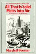 All Thats Solid Melts Into Air: The Experience of Modernity - Berman, Marshall, and Hadley, Michelle, and Pick, Doris J