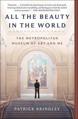 All the Beauty in the World: The Metropolitan Museum of Art and Me - Bringley, Patrick