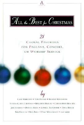 All the Best for Christmas: 21 Choral Favorites for Pageant, Concert, or Worship Service - Kirkland, Camp, and Fettke, Tom, and Kingsmore, Richard