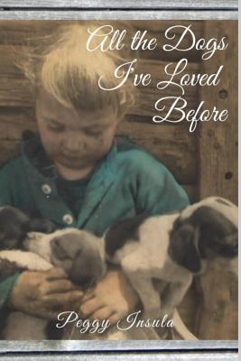 All the Dogs I've Loved Before - Kelly, Valerie H (Editor), and Insula, Peggy C