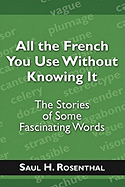 All the French You Use Without Knowing It: The Stories of Some Fascinating Words